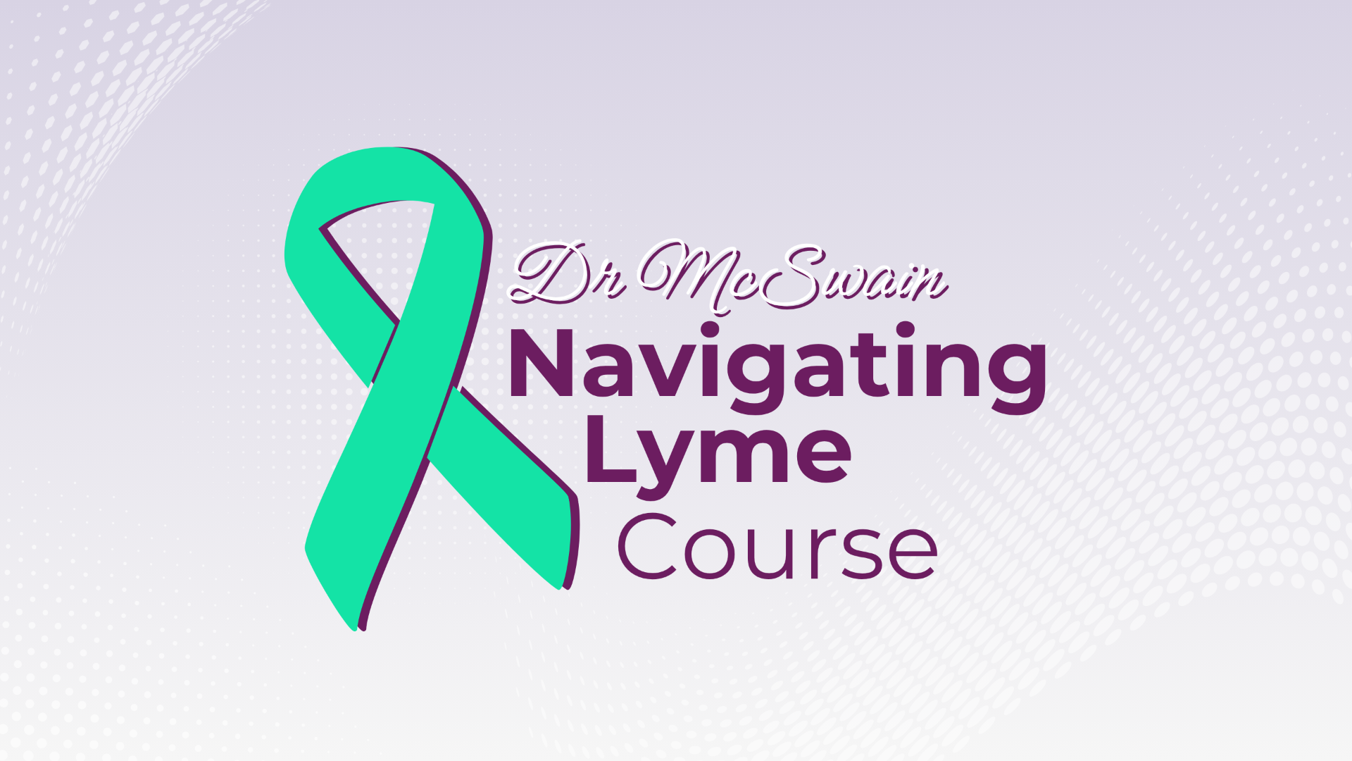 Dr. McSwain Navigating Lyme Course — teal Lyme awareness ribbon with course title